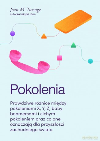 Pokolenia. Prawdziwe różnice między pokoleniami X, Y, Z, baby boomersami i cichym pokoleniem oraz co one oznaczają dla przyszłości zachodniego świata - Jean M. Twenge [KSIĄŻKA]