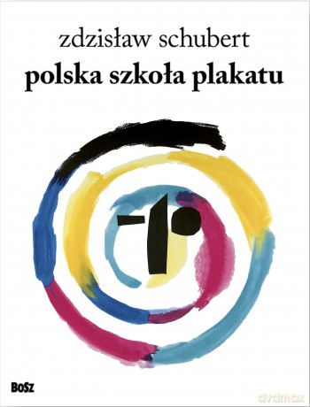 Polska szkoła plakatu - Zdzisław Schubert [KSIĄŻKA]