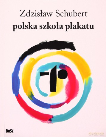 Polska szkoła plakatu - Zdzisław Schubert [KSIĄŻKA]