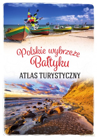 Polskie wybrzeże Bałtyku. Atlas turystyczny - Magdalena Stefańczyk [KSIĄŻKA]