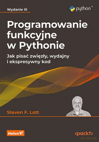 Programowanie funkcyjne w Pythonie. Jak pisać zwięzły, wydajny i ekspresywny kod wyd. 3 - Steven F. Lott [KSIĄŻKA]