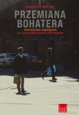 Przemiana bohatera. Procesowe narzędzia dla scenarzystów i reżyserów - Sebastian Buttny [KSIĄŻKA]