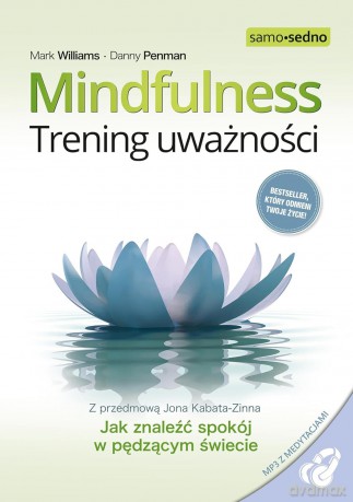 Samo Sedno-Mindfulness. Trening uważności wyd. 3 - Mark Williams, Danny Penman [KSIĄŻKA]