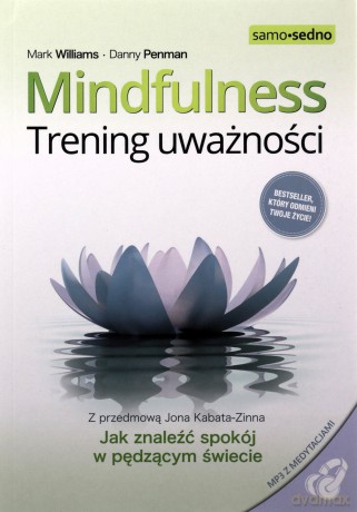 Samo Sedno-Mindfulness. Trening uważności wyd. 3 - Mark Williams, Danny Penman [KSIĄŻKA]