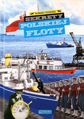 Sekrety polskiej floty. Sekrety - Roman Czejarek [KSIĄŻKA]