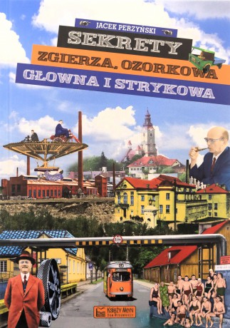 Sekrety Zgierza, Ozorkowa, Głowna i Strykowa. Sekrety - Jacek Perzyński [KSIĄŻKA]