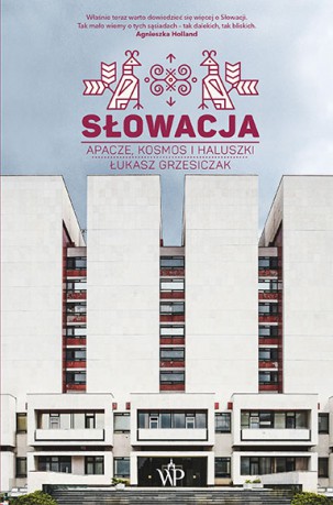 Słowacja. Apacze, kosmos i haluszki - Łukasz Grzesiczak [KSIĄŻKA]