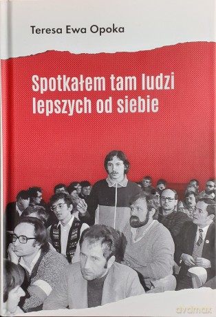 Spotkałem tam ludzi lepszych od siebie - Teresa Ewa Opoka [KSIĄŻKA]