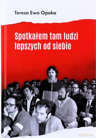 Spotkałem tam ludzi lepszych od siebie - Teresa Ewa Opoka [KSIĄŻKA]