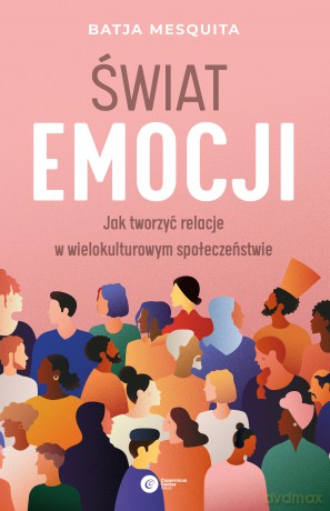 Świat emocji. Jak tworzyć relacje w wielokulturowym społeczeństwie - Batja Mesquita [KSIĄŻKA]