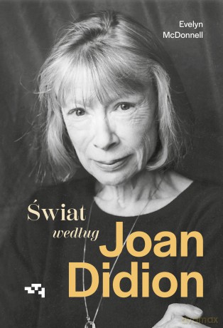 Świat według Joan Didion - Evelyn McDonnell [KSIĄŻKA]