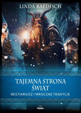 Tajemna strona świąt. Bestiariusz i mroczne tradycje. Wierzenia i zwyczaje - Linda Raedisch [KSIĄŻKA]