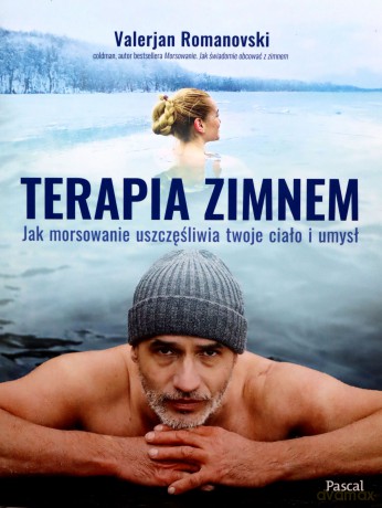 Terapia zimnem. Jak morsowanie uszczęśliwia twoje ciało i umysł - Valerjan Romanovski [KSIĄŻKA]