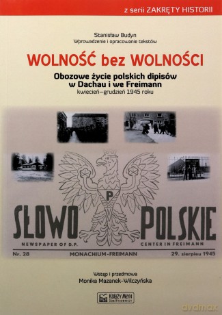 Wolność bez wolności. Obozowe życie polskich dipisów w Dachau i we Freimen kwiecień-grudzień 1945 roku - Stanisław Budyn [KSIĄŻKA]