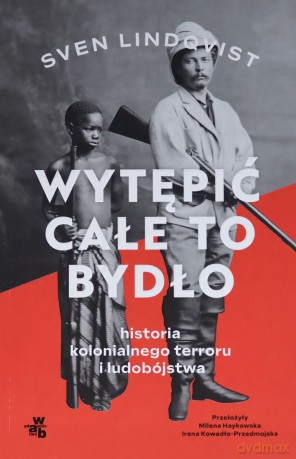 Wytępić całe to bydło. Wyprawa do źródeł kolonialnego terroru i ludobójstwa - Sven Lindqvist [KSIĄŻKA]