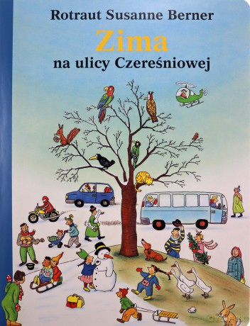 Zima na ulicy Czereśniowej. Ulica Czereśniowa - Rotraut Susanne Berner [KSIĄŻKA]