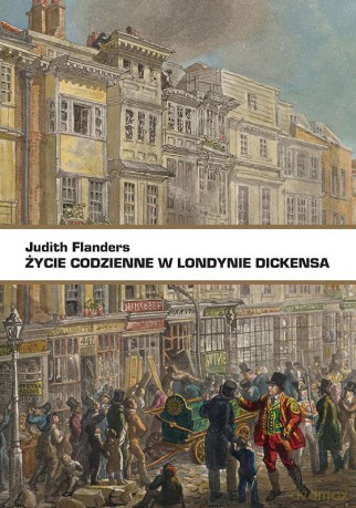 Życie codzienne w Londynie Dickensa - Judith Flanders [KSIĄŻKA]