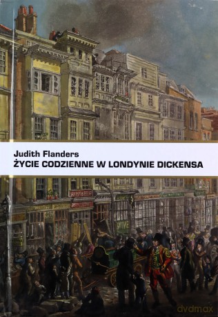 Życie codzienne w Londynie Dickensa - Judith Flanders [KSIĄŻKA]