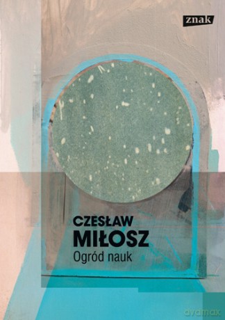 Ogród nauk - Czesław Miłosz [KSIĄŻKA]