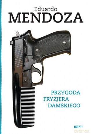 Przygoda fryzjera damskiego - Eduardo Mendoza [KSIĄŻKA]