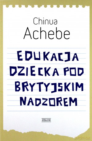 edukacja dziecka pod brytyjskim nadzorem - chinua achebe [KSIĄŻKA]