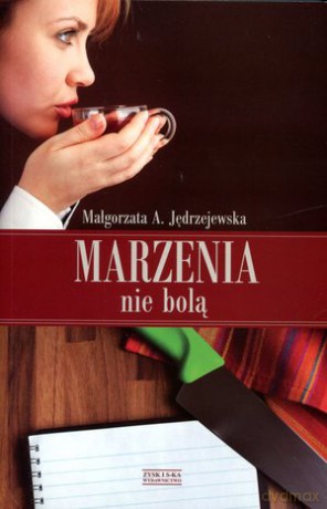 Marzenia nie bolą  - Małgorzata Anna Jędrzejewska [KSIĄŻKA]