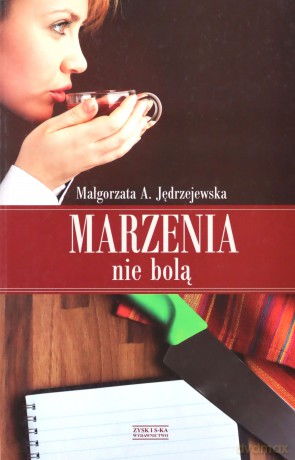 Marzenia nie bolą  - Małgorzata Anna Jędrzejewska [KSIĄŻKA]