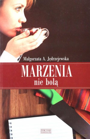 Marzenia nie bolą  - Małgorzata Anna Jędrzejewska [KSIĄŻKA]