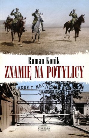 Znamię na potylicy. Opowieść o rotmistrzu Pileckim - Roman Konik [KSIĄŻKA]