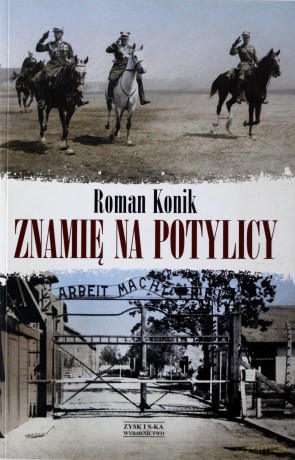 Znamię na potylicy. Opowieść o rotmistrzu Pileckim - Roman Konik [KSIĄŻKA]