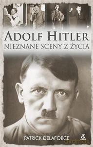 Adolf Hitler. Nieznane sceny z życia - Delaforce Patrick [KSIĄŻKA]
