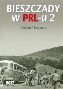 Bieszczady w PRL-u 2 - Potaczała Krzysztof [KSIĄŻKA]