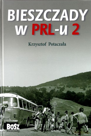 Bieszczady w PRL-u 2 - Potaczała Krzysztof [KSIĄŻKA]