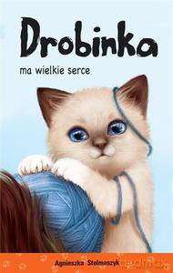 Drobinka ma wielkie serce - Stelmaszyk Agnieszka [KSIĄŻKA]