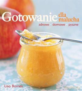 Gotowanie dla malucha - Barnes Lisa [KSIĄŻKA]
