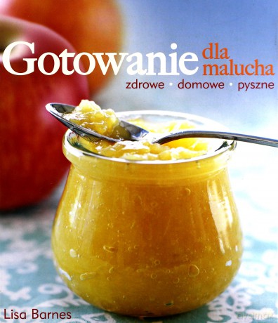 Gotowanie dla malucha - Barnes Lisa [KSIĄŻKA]