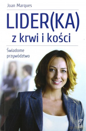 Lider(ka) z krwi i kości. Świadome przywództwo - Marques Joan [KSIĄŻKA]