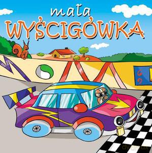 Mała wyścigówka. Małe pojazdy - Kozłowska Urszula [KSIĄŻKA]