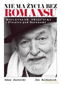Nie ma życia bez romansu. Mieczysław Święcicki i Piwnica pod Baranami - Jan Kochańczyk, Adam Jaźwiecki [KSIĄŻKA]