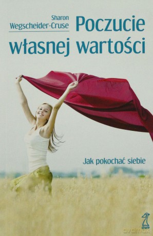 Poczucie własnej wartości. Jak pokochać siebie - Wegscheider-Cruse Sharon [KSIĄŻKA]