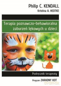 Terapia poznawczo-behawioralna zaburzeń lękowych u dzieci. Podręcznik terapeuty. Program "Zaradny Kot" - Kendall Philip C., Hedtke Kristina A. [KSIĄŻKA]