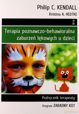 Terapia poznawczo-behawioralna zaburzeń lękowych u dzieci. Podręcznik terapeuty. Program "Zaradny Kot" - Kendall Philip C., Hedtke Kristina A. [KSIĄŻKA]