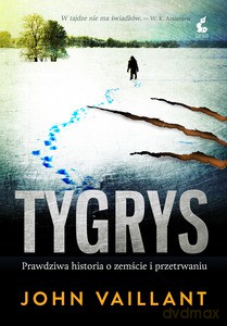 Tygrys. Prawdziwa historia o zemście i przetrwaniu - Vaillant John [KSIĄŻKA]