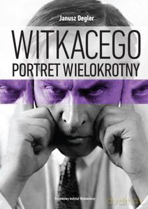 Witkacego portret wielokrotny (dodruk 2013) - Degler Janusz [KSIĄŻKA]
