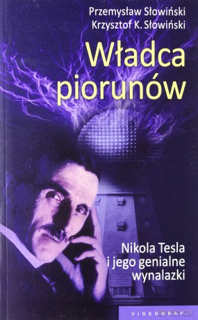 Władca piorunów. Nikola Tesla i jego genialne wynalazki (dodruk 2013) - Słowiński Przemysław, Słowiński Krzysztof K. [KSIĄŻKA]