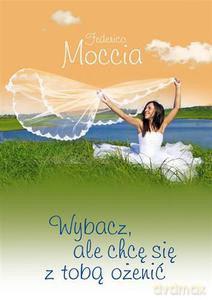 Wybacz, ale chcę się z tobą ożenić (pocket) - Moccia Federico [KSIĄŻKA]