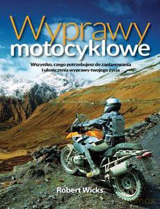 Wyprawy motocyklowe - Wicks Robert [KSIĄŻKA]