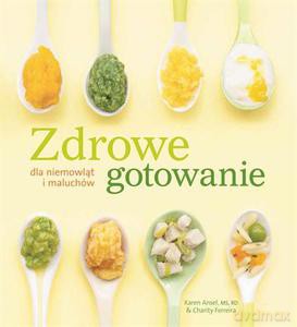 Zdrowe gotowanie dla niemowląt i maluchów - zbiorowa praca [KSIĄŻKA]