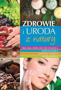 Zdrowie i uroda z natury - Szydłowska Marta [KSIĄŻKA]