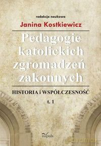 Pedagogie katolickich zgromadzeń zakonnych - Janina Kostkiewicz [KSIĄŻKA]